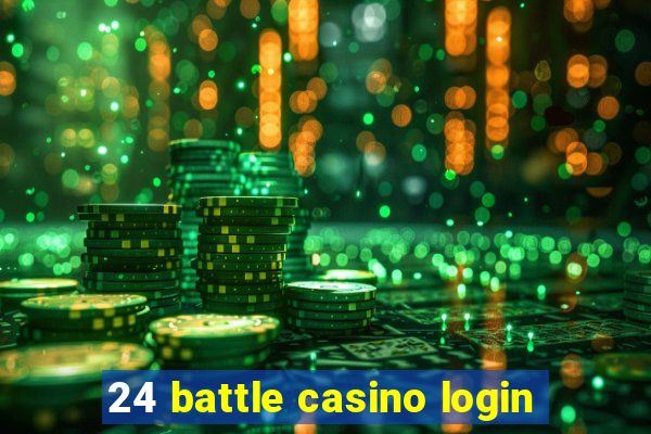 24 battle casino login