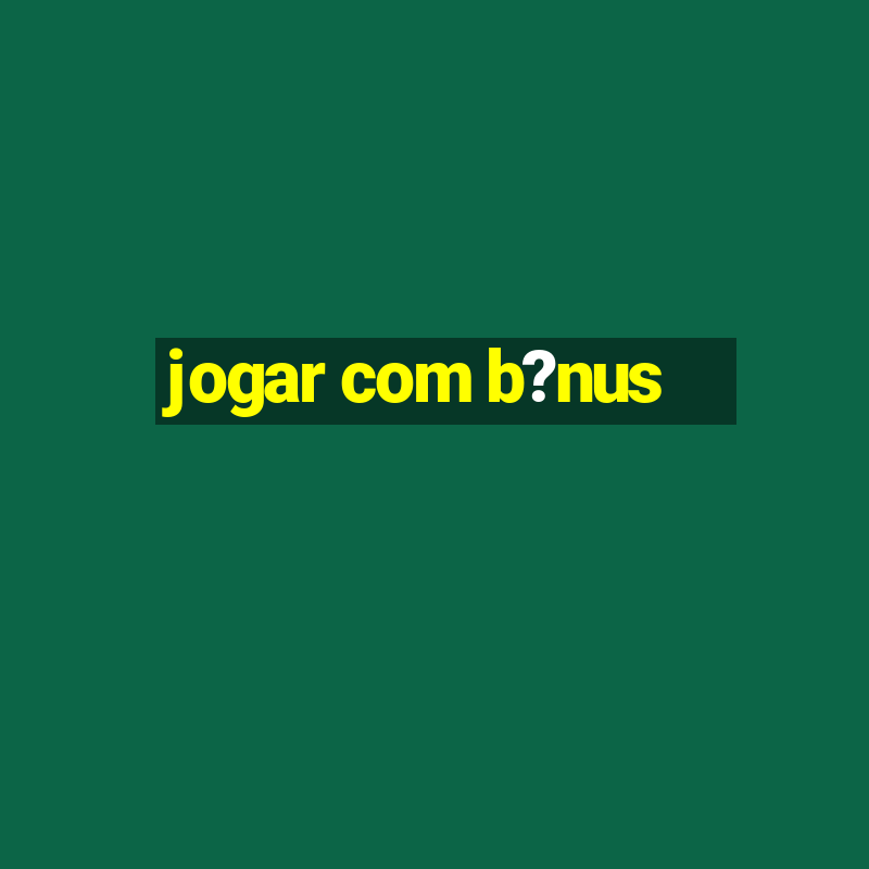 jogar com b?nus