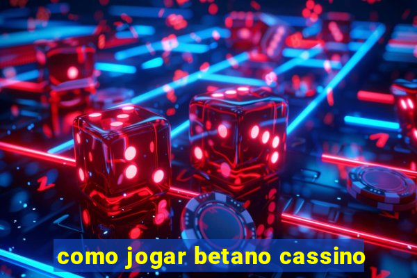 como jogar betano cassino