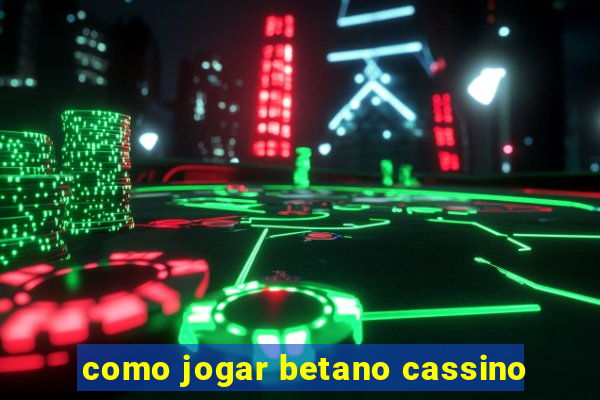 como jogar betano cassino