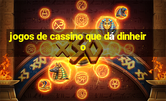 jogos de cassino que dá dinheiro