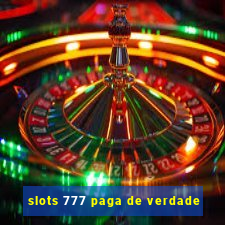 slots 777 paga de verdade