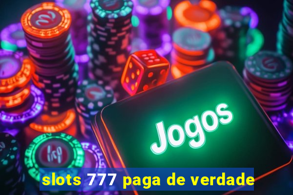 slots 777 paga de verdade