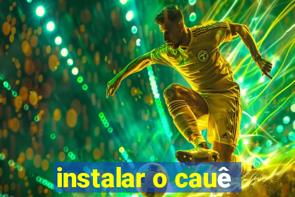 instalar o cauê