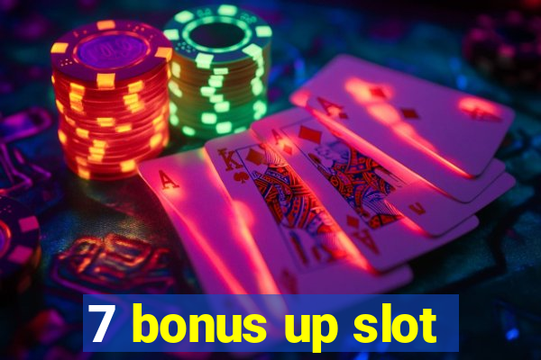 7 bonus up slot