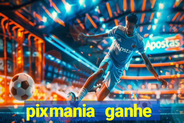 pixmania ganhe prêmios no pix