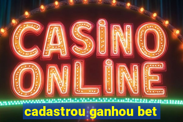 cadastrou ganhou bet