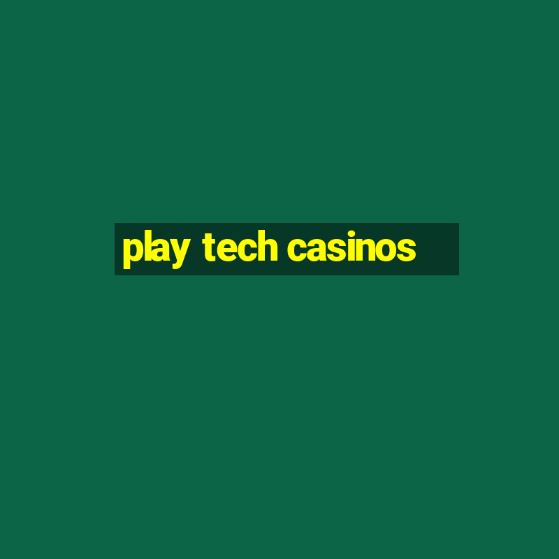 play tech casinos