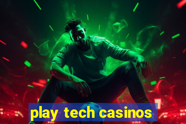 play tech casinos