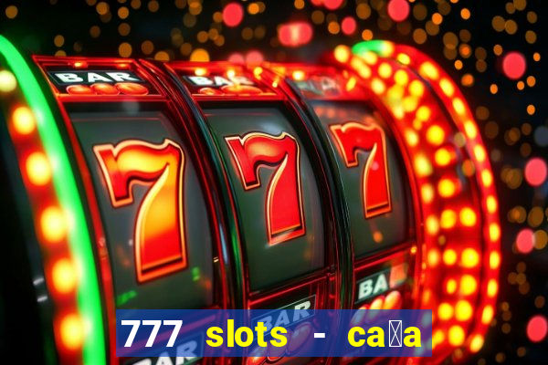 777 slots - ca莽a n铆quel gr谩tis