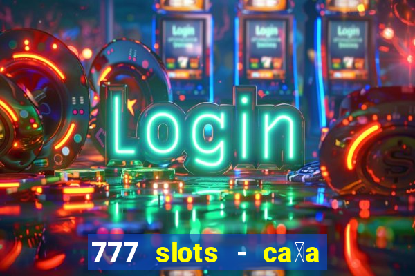 777 slots - ca莽a n铆quel gr谩tis