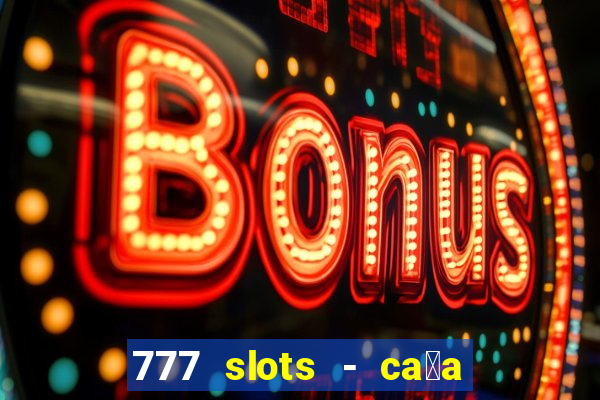 777 slots - ca莽a n铆quel gr谩tis