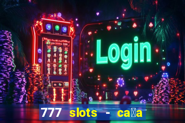 777 slots - ca莽a n铆quel gr谩tis