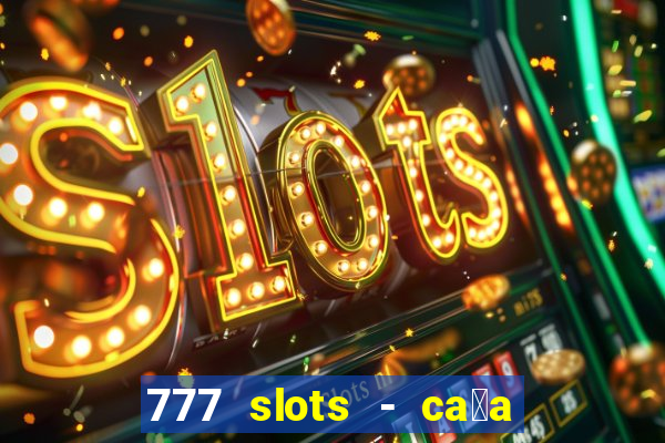 777 slots - ca莽a n铆quel gr谩tis