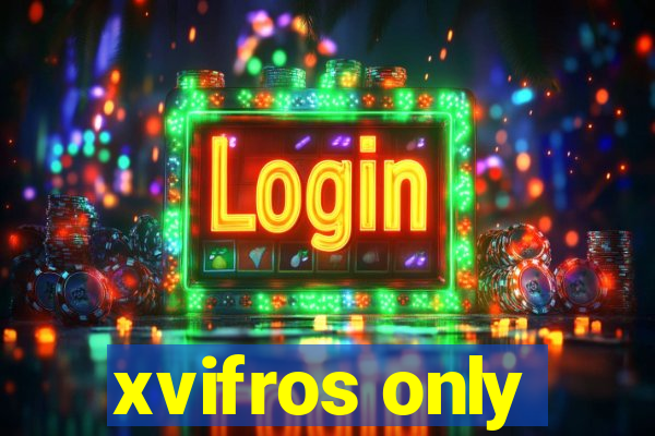 xvifros only