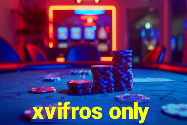 xvifros only