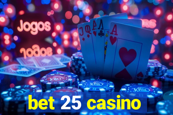 bet 25 casino