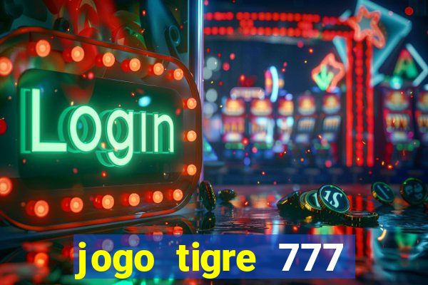 jogo tigre 777 como jogar