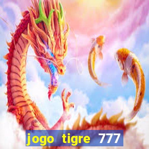 jogo tigre 777 como jogar