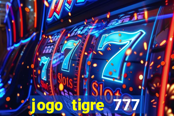 jogo tigre 777 como jogar