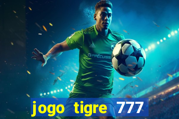 jogo tigre 777 como jogar