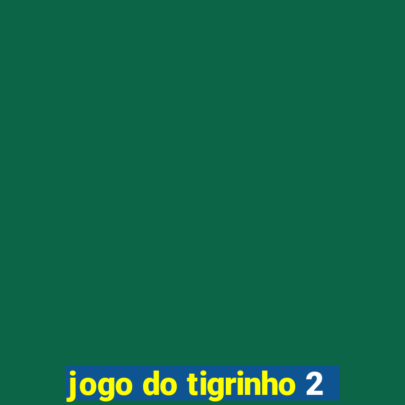 jogo do tigrinho 2