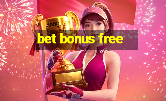 bet bonus free