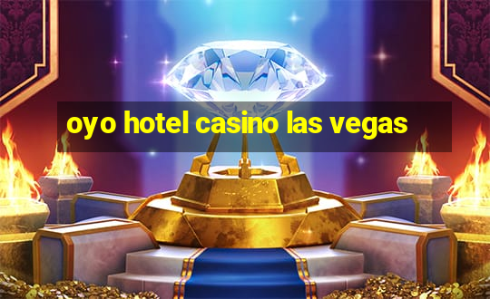 oyo hotel casino las vegas