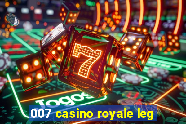 007 casino royale leg