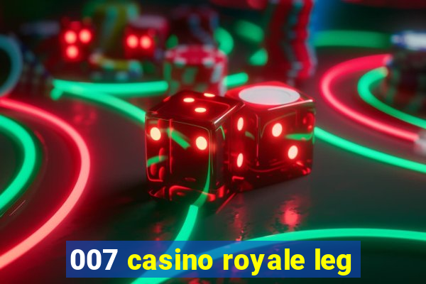 007 casino royale leg