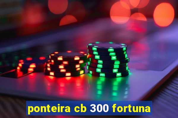 ponteira cb 300 fortuna