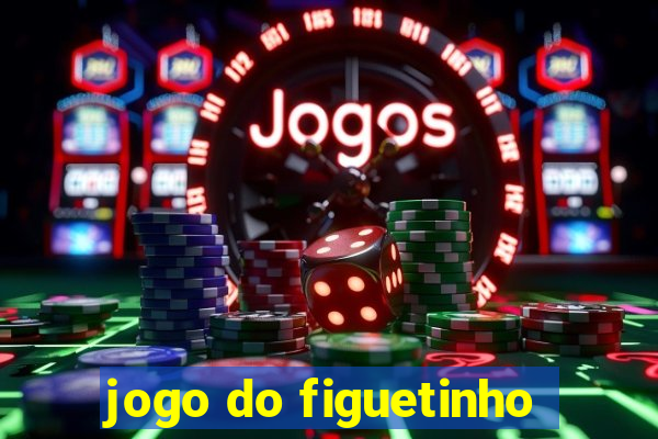 jogo do figuetinho