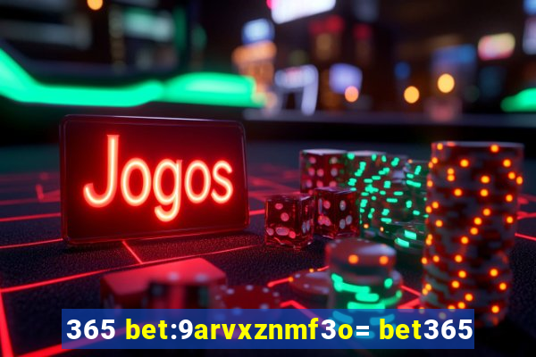 365 bet:9arvxznmf3o= bet365