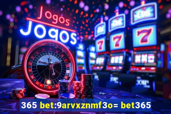 365 bet:9arvxznmf3o= bet365