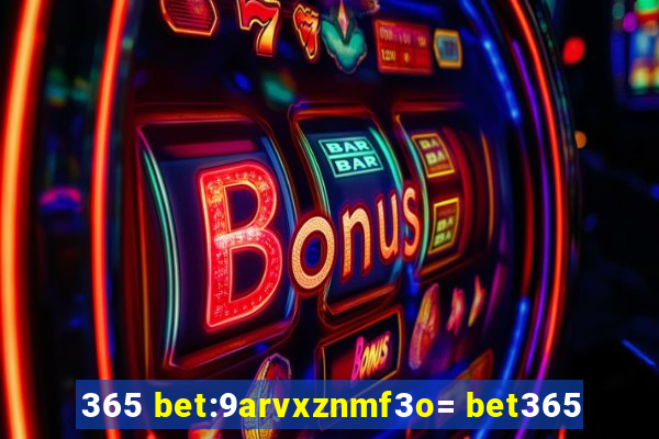 365 bet:9arvxznmf3o= bet365