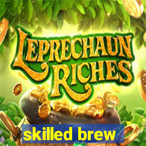 skilled brew