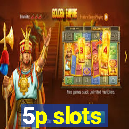 5p slots