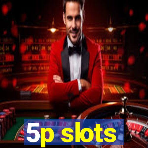 5p slots