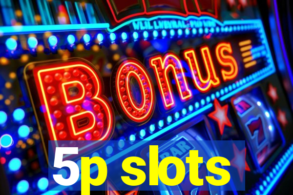 5p slots