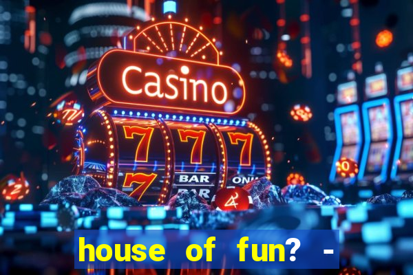 house of fun? - casino slots-3