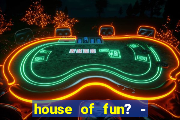 house of fun? - casino slots-3