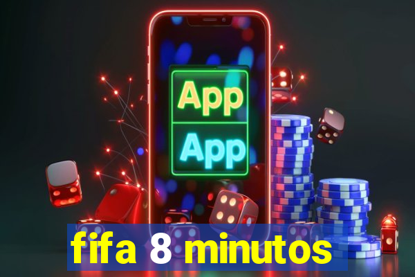 fifa 8 minutos