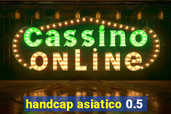 handcap asiatico 0.5