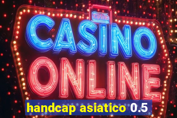 handcap asiatico 0.5