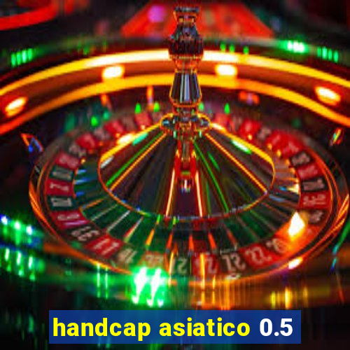 handcap asiatico 0.5