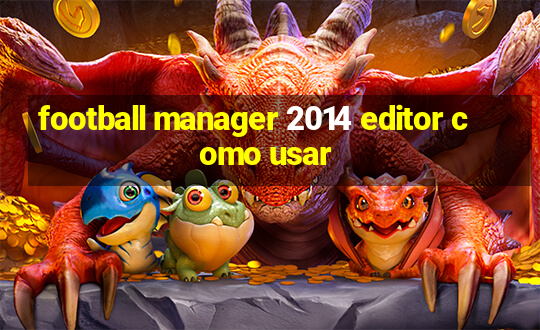 football manager 2014 editor como usar