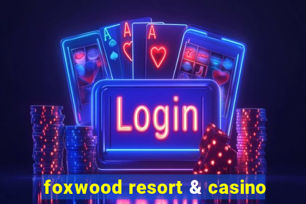 foxwood resort & casino