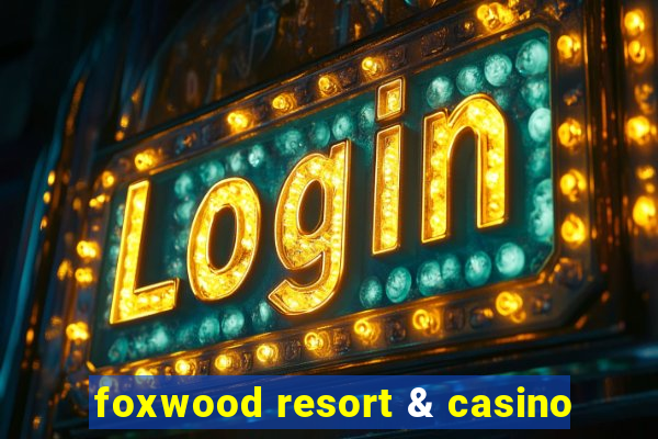 foxwood resort & casino