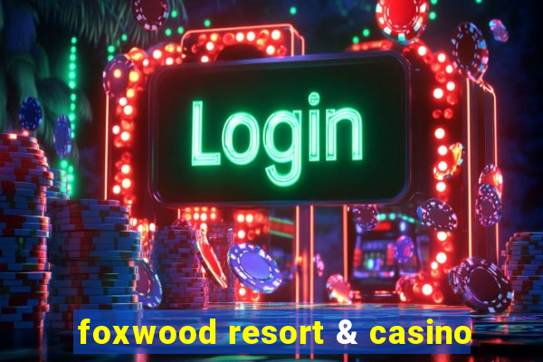 foxwood resort & casino