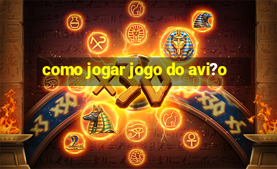 como jogar jogo do avi?o